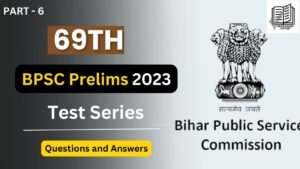 69th BPSC Prelims Test series 2023 ( 6 )